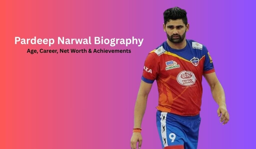 Pardeep Narwal Biography, Age, Career, Net Worth & Achievements