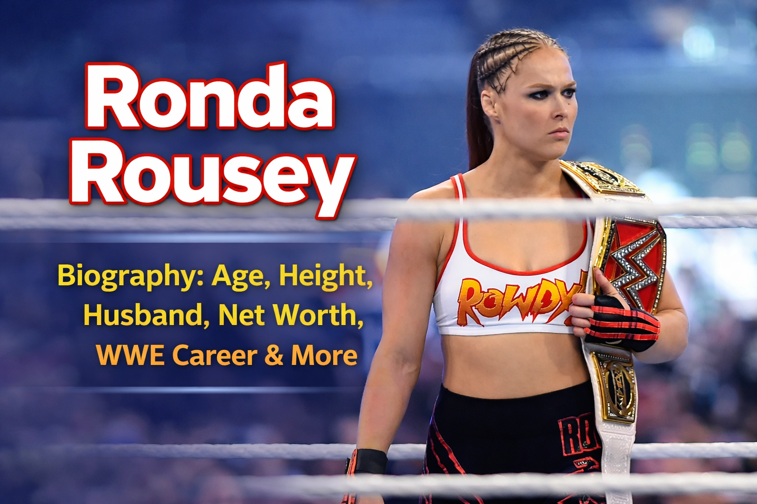 Ronda Rousey Biography: Age, Height, Husband, Net Worth, WWE Career & More